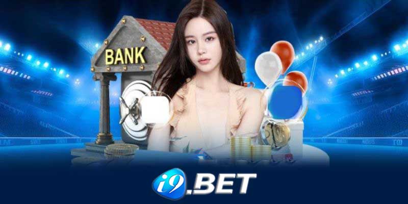 Nạp tiền I9bet | Các phương thức nạp tiền tiện lợi tại I9bet